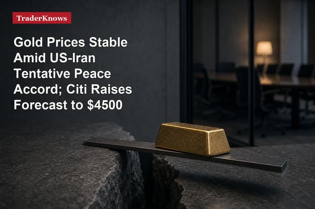 Gold Prices Stable Amid US-Iran Tentative Peace Accord; Citi Raises Forecast to $4500