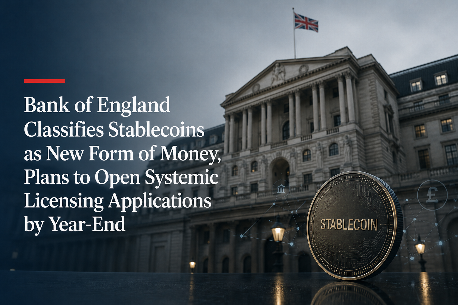 英国央行定性稳定币为新形式货币，年底前开放系统性牌照申请